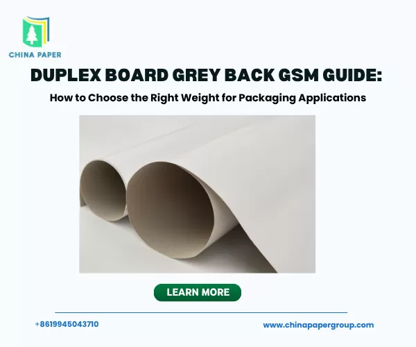 Guia de GSM para Duplex Board Grey Back: Como Escolher o Peso Adequado para Aplicações em Embalagens