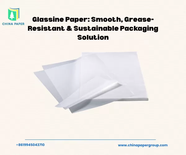 Papel Glassine: Solução de Embalagem Lisa, Resistente à Gordura e Sustentável