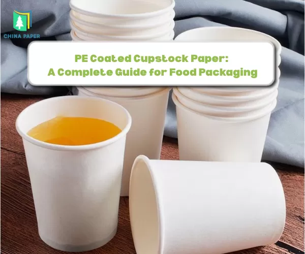 Papel Cupstock Revestido com PE: Um Guia Completo para Embalagens de Alimentos