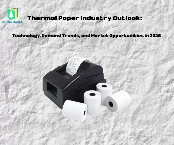 Perspectivas da Indústria de Papel Térmico: Tecnologia, Tendências de Demanda e Oportunidades de Mercado em 2026